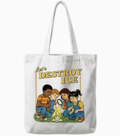 Lets Destroy Some Ice | Funny Protest Tote Bags - White