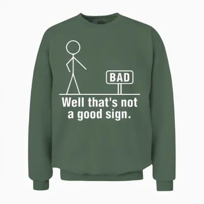 Well That's Not a Good Sign Funny Novelty Unisex Sweatshirt - Military Green