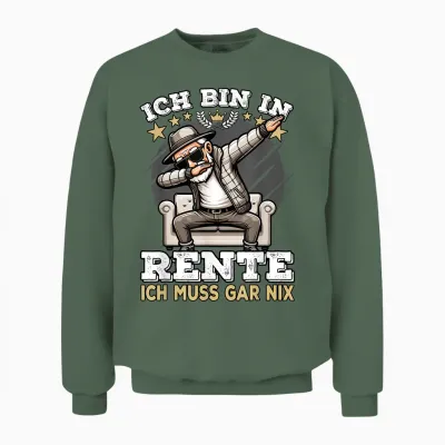 T-Shirt with German Text "ich Bin in Rente Ich Muss Gar Nix" [german Language], Black Unisex Sweatshirt - Military Green