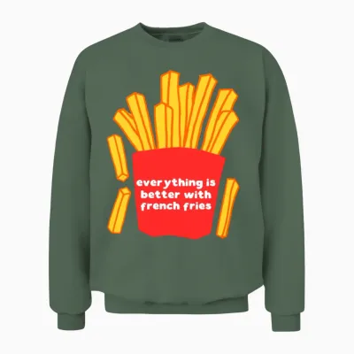 Everything Is Better with French Fries Unisex Sweatshirt - Military Green