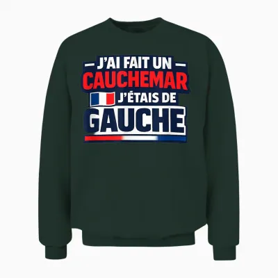J'ai Fait Un Caumare J'étais De Gauche Humour Unisex Sweatshirt - Forest