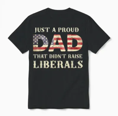 Just a Proud Dad That Didn't Raise Liberals, Father's Day Unisex T-Shirt - Black