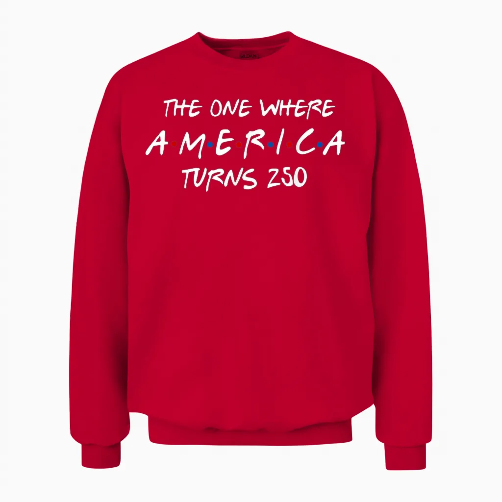 The One Where America Turns 250 Years 4th of July Patriotic Unisex Sweatshirt in Red