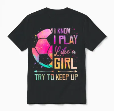 I Know I Play Like a Girl Soccer Unisex T-Shirt - Black
