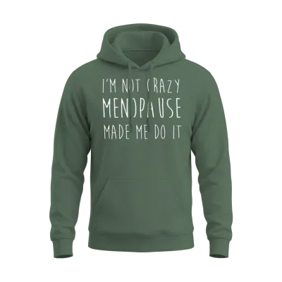 Womens Menopause - I'm Not Crazy Menopause Made Unisex Hoodie - Military Green