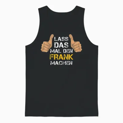 Vorname Frank - Lass Das Mal Den Frank Machen Unisex Tank Top - Black