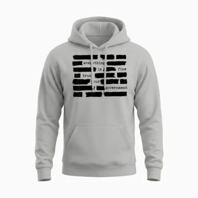 Everything Is Fine Trust Your Government Unisex Hoodie - Ash