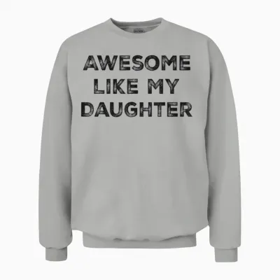 Awesome Like My Daughter Funny Dad Unisex Sweatshirt - Ash