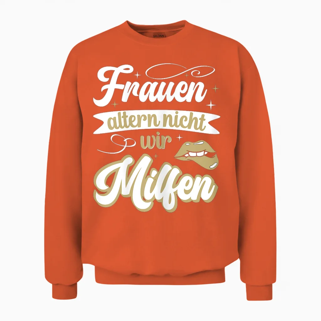 Frauen Altern Nicht Sie Milfen Gut Aussehen Lustiges Mutter Unisex Sweatshirt in Orange