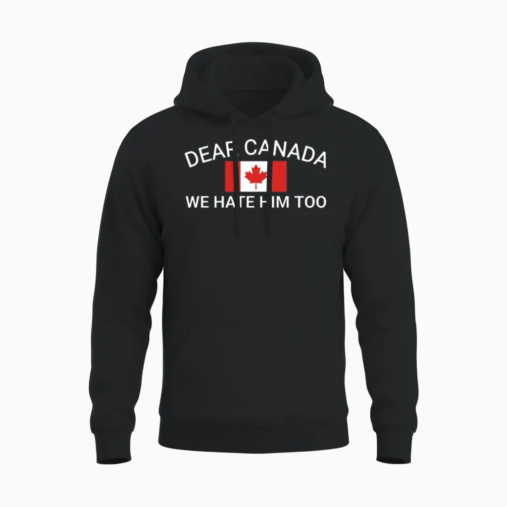 Dear Canada We Hate Him Too Political Protest Wome Unisex Hoodie in Black
