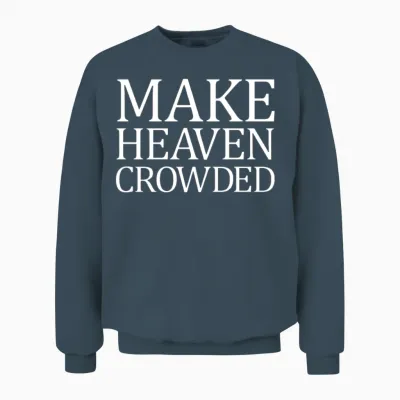 Make Heaven Crowded Christian Quote Heaven Crowded Unisex Sweatshirt - Dark Heather