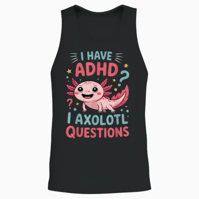 Adhd I Axolotl Funny Neurodiversity Awareness Questions Unisex Tank Top - Black