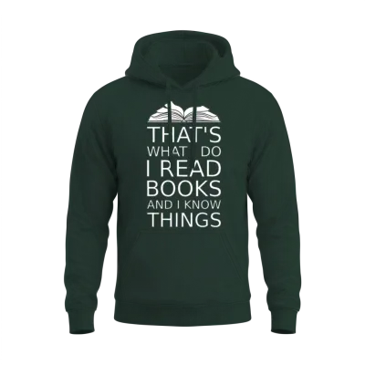That's What I Do I Read Books and I Know Things Re Unisex Hoodie - Forest