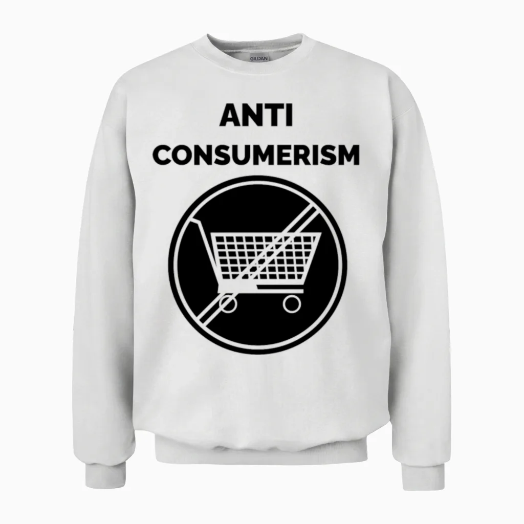 New Anti Consumerism Cool Slogans Unisex Sweatshirt in White
