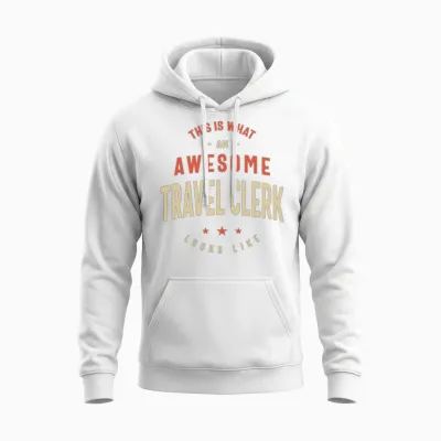 Funny Awesome Travel Clerk Job Occupation Unisex Hoodie - White