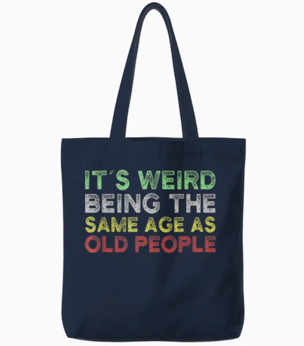 It's Weird Being the Same Age as Old People Tote Bags in Navy
