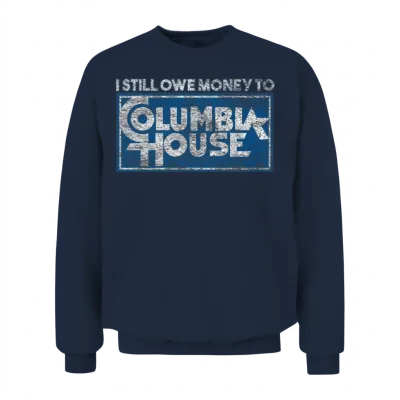 I Still Owe Money to Columbia House Unisex Sweatshirt - Navy