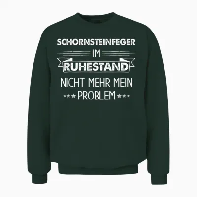Schornsteinfeger Im Ruhestand Nicht Mehr Mein Problem Unisex Sweatshirt - Forest