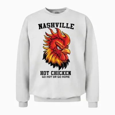 Nashville Hot Chicken Go Hot or Go Home Funny Unisex Sweatshirt - White