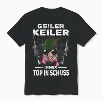 T-Shirt with Text "geiler Keiler Immer Top in Schuss Hunter Wild Boar Hunting", Green, S Unisex T-Shirt - Black