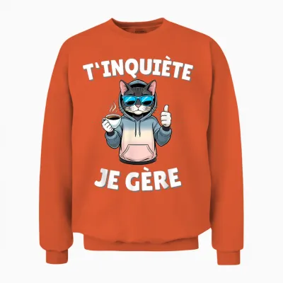 T'inquiète Je Gère – Funny Cat Funny Gift T-Shirt, Black, S Unisex Sweatshirt - Orange