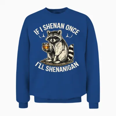 Raccoon if I Shenan Once I'll Shenanigan Funny Unisex Sweatshirt - Royal