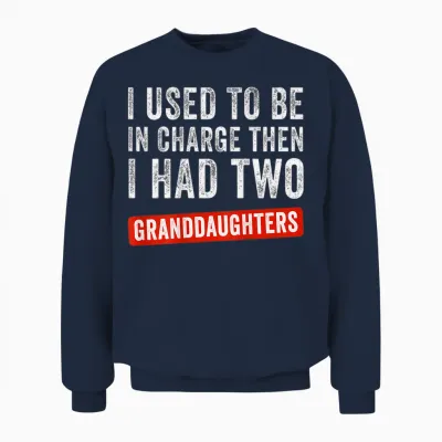 I Used to Be in Charge Then I Had 2 Granddaughters (on Back) Unisex Sweatshirt - Navy