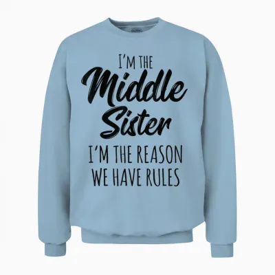 Middle Sister Shirt Funny I Am Reason We Have Rules Sibling Unisex Sweatshirt - Light Blue