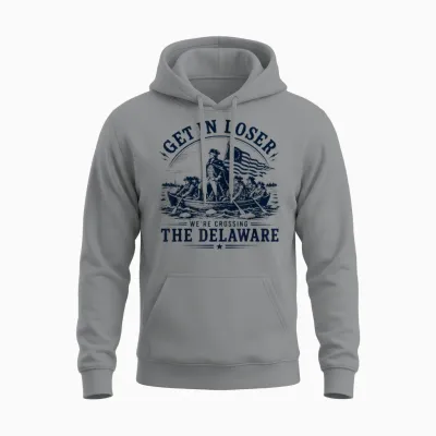 Get in Loser We're Crossing the Delaware 250th 4th July Unisex Hoodie - Sport Grey