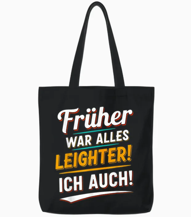 Früher War Alles Leichter Ich Auch Funny Saying Tote Bags in Black
