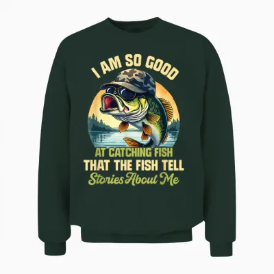 I'm So Good at Catching Fish That the Fish Tell Stories Unisex Sweatshirt - Forest