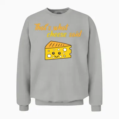 Funny That's What Cheese Said Unisex Sweatshirt - Ash