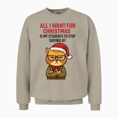 Grumpy Cat Teacher Christmas “stop Saying 67” Gift Unisex Sweatshirt - Sand
