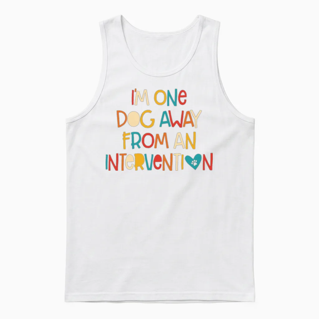 Iβm One Dog Away from an Intervvention Unisex Tank Top in White