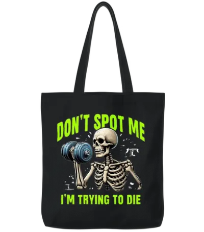 Workout Skeleton Don’t Spot Me I'm Trying to Die Tote Bags - Black
