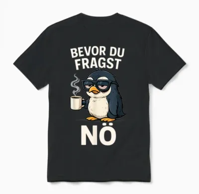 Bevor Du Fragst Nö Pinguin Spruch Sarkasmus Ironisch Kaffee Unisex T-Shirt - Black