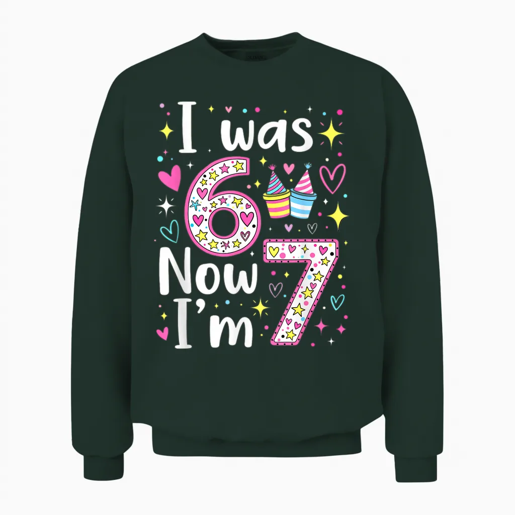 7 Years Old Birthday I Was 6 Now I'm 7 6 7 Funny Kids Girls Unisex Sweatshirt in Forest