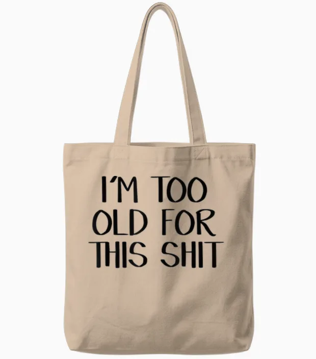 I'm Too Old for This Shit Tote Bags in Natural