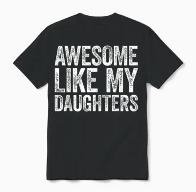 Awesome Like My Daughters Shirt Funny Men Dad Fathers Day Unisex T-Shirt - Black