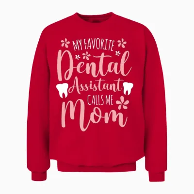 My Favorite Dental Assistant Calls Me Mom Proud Unisex Sweatshirt - Red