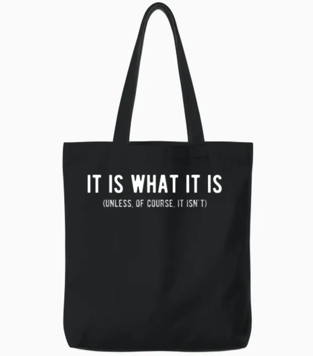 It Is What It Is Unless of Course It Isn T Funny Tote Bags in Black