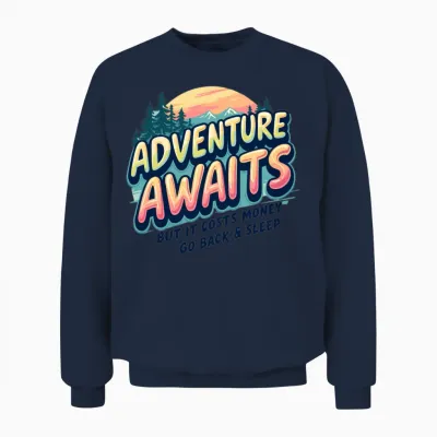 Adventure Awaits, but It Costs Money –funny Travel Unisex Sweatshirt - Navy