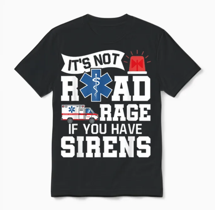 It's Not Road Rage if You Have Sirens - Emt Ems Paramedic Unisex T-Shirt in Black