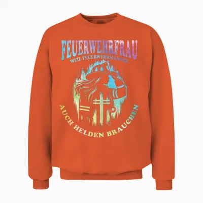 Feuerwehrfrau Weil Feuerwehrmänner Auch Helden Brauchen Unisex Sweatshirt - Orange
