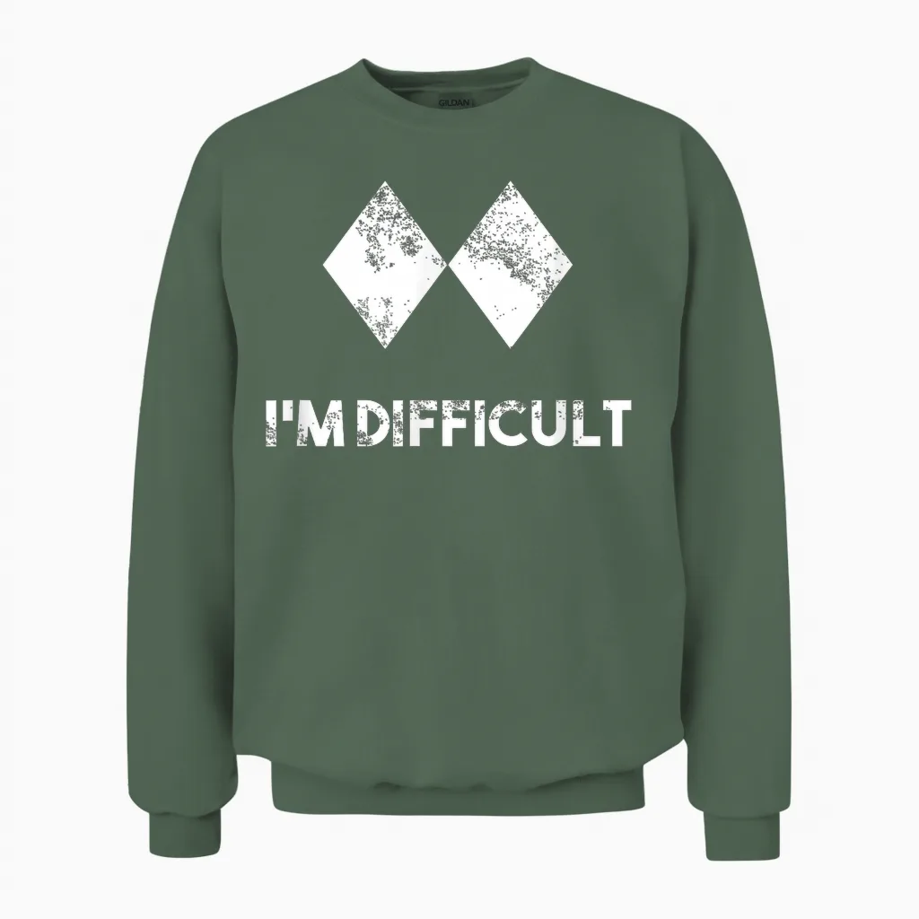 Ski I'm Difficult Skiing Skier Snowboard Snowboarder Gift Unisex Sweatshirt in Military Green