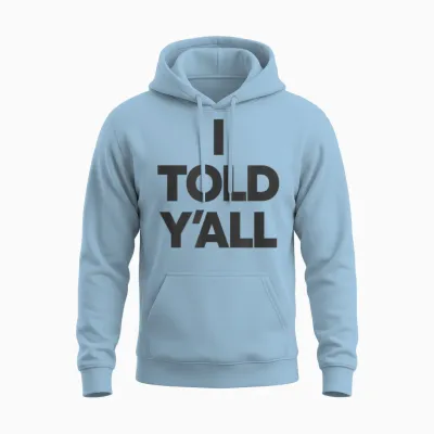 I Told Y'all - Funny Told Ya Unisex Hoodie - Light Blue