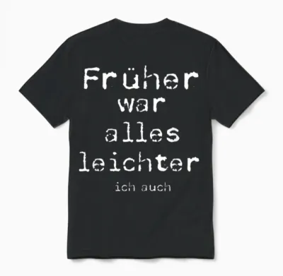 Früher War Alles Leichter Ich Auch T-Shirt, Black Unisex T-Shirt - Black