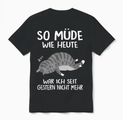 So Müde Wie Heute War Ich Seit Gestern Nicht Mehr Fun Katze Unisex T-Shirt - Black