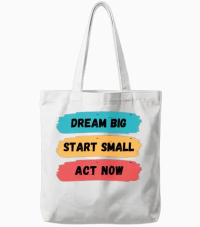 Dream Big, Start Small, and Act Now Tote Bags - White