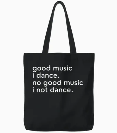Good Music I Dance - No Good Music I Not Dance Lustiger Slogan Tote Bags - Black